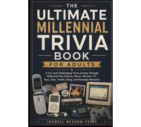 The Ultimate Millennial Trivia Book For Adults: A Fun and Challenging Trivia Journey Through Millennial Pop Culture, Music, Movies, TV, Toys, Tech, Trends, Slang, and Nostalgic Moments