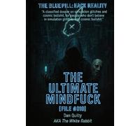 THE ULTIMATE MIND FUCK: [File #010] The Blue Pill: Hack Reality