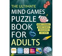 The Ultimate Mind Games Puzzle Book For Adults: Includes Word Search , Word Scramble, Crossword, Math, Number Place, Sudoku, Coloring , Maze, Numbrix And More!