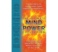 The Ultimate Mind Power Collection: The Secrets to Unlocking Your Greatest Potential