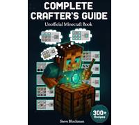The Ultimate Minecraft Crafting Bible: Every Recipe, Pro Tip, and Hidden Trick for Crafting Tools, Armor, Redstone, and More.