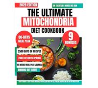 The Ultimate Mitochondria Diet Cookbook 2025: Boost Energy & Beat Fatigue Naturally with 2,500 Days of Cell-Fueling Recipes and an 80-Day Reset Plan