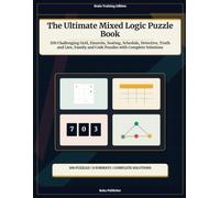 The Ultimate Mixed Logic Puzzle Book: 100 Challenging Grid, Einstein, Seating, Schedule, Detective, Truth and Lies, Family and Code Puzzles with Complete Solutions
