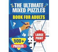 The Ultimate Mixed Puzzles Book For Adults: Large Print Activity Book Including Over 500 Puzzles Such As Word Search, Sudoku, Cryptograms, Word Scramble and Much More To Challenge Your Brain