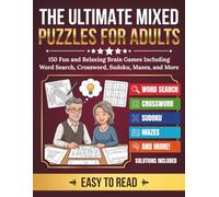 The Ultimate Mixed Puzzles for Adults: 150 Fun and Relaxing Brain Games Including Word Search, Crossword, Sudoku, Mazes, and More