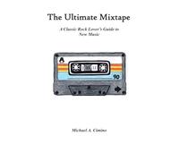 The Ultimate Mixtape: A Classic Rock Lover's Guide to New Music