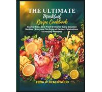 The Ultimate Mocktail Recipe Cookbook: Alcohol-Free, Zero Proof Drinks for Every Occasion|Recipes Everyone Can Enjoy at Parties, Celebrations & Everyday Moments