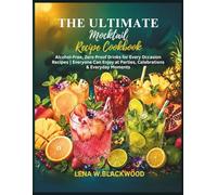 The Ultimate Mocktail Recipe Cookbook: Alcohol-Free, Zero Proof Drinks for Every Occasion|Recipes Everyone Can Enjoy at Parties, Celebrations & Everyday Moments