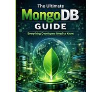 The Ultimate MongoDB Guide: Everything Developers Need to Know