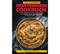 The Ultimate Montenegrin Cookbook: 111 Dishes From Montenegro To Cook Right Now