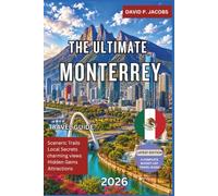The Ultimate Monterrey Travel Guide 2026: Explore Mountain Adventures, Urban Attractions, Local Cuisine, Scenic Parks, Hidden Gems, Day Trips, and the Best Experiences in Northern Mexico
