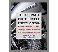 The Ultimate Motorcycle Encyclopedia: Harley-Davidson, Ducati, Triumph, Honda, Kawasaki and all the great marques
