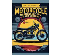 The Ultimate Motorcycle Maintenance Log & Trip Journal: Track Repairs, Log Adventures & Keep Your Bike Running Smoothly