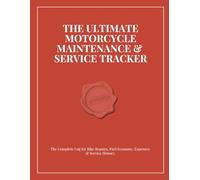 The Ultimate Motorcycle Maintenance & Service Tracker: The Complete Log for Bike Repairs, Fuel Economy, Expenses & Service History