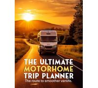 The Ultimate Motorhome Trip Planner: The Route to Smoother Vanlife