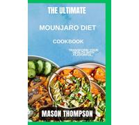 The Ultimate Mounjaro Diet Cookbook: Transform Your Health with Flavorful, Low-Calorie Meals