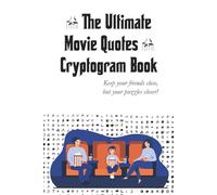 The Ultimate Movie Quotes Cryptogram Book: 100+ Cryptogram Quotes with Solutions | Large, Easy to Read Print, 6x9 inches, 100 pages | Ideal Gifts for Seniors, Adults and Movie Lovers