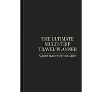 The Ultimate Multi-Trip Travel Planner: A Comprehensive 5-Trip Vacation Itinerary Organizer, Budget Tracker, and Packing List Logbook
