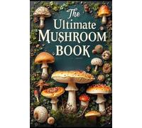 The Ultimate Mushroom Book: Identify, Pick & Cook the Best Wild Mushrooms