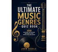 The Ultimate Music Genres Quiz Book: 100 Questions That Explore How Music Styles Sound, Differ and Evolve