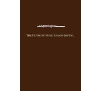 The Ultimate Music Lesson Journal: Flute