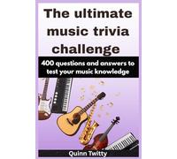 The ultimate music trivia challenge: 400 Questions and Answers to test your music knowledge