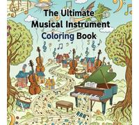 THE ULTIMATE MUSICAL INSTRUMENTS COLORING BOOK: THE BEST COLORING BOOK FOR KIDS WHO LOVE MUSIC