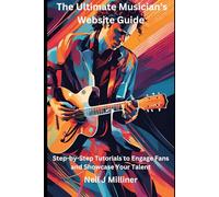 The Ultimate Musician’s Website Guide: Step-by-Step Tutorials to Engage Fans and Showcase Your Talent