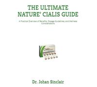 THE ULTIMATE NATURE’ CIALIS GUIDE: A Practical Overview of Benefits, Dosage Guidelines, and Wellness Considerations