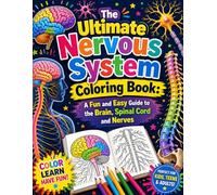 The Ultimate Nervous System Coloring Book: A Fun and Easy Guide to the Brain, Spinal Cord and Nerves: Learn Neuroanatomy Through Relaxing Coloring Pages for Beginners Students and Adults