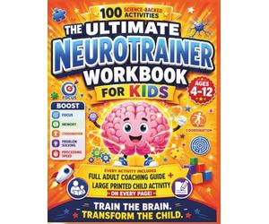 The Ultimate NeuroTrainer Workbook for Kids: 100 Science-Backed Brain Training Activities to Improve Focus, Memory, Attention, Problem-Solving, ... and Cognitive Skills for Children Ages 4-12