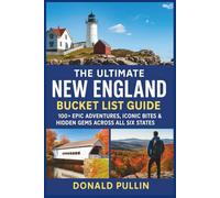 The Ultimate New England Bucket List Guide: 100+ Epic Adventures, Iconic Bites & Hidden Gems Across All Six States
