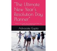 "The Ultimate New Year's Resolution Day Planner": "Achieve Your Goals, Stay Organized, and Make Your Best upcomming Year Yet!"