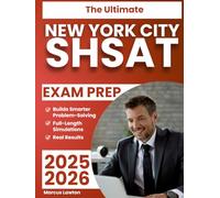 The Ultimate New York City SHSAT Exam Prep: A Complete Strategy System that Builds Smarter Problem-Solving, Strengthens Reading Confidence, and Delivers Real Results with Full-Length Simulations
