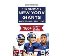 The Ultimate New York Giants Book For Kids And Teens: 160+ Fun, Surprising, And Educational Stories And Trivia Quizzes About Players And History