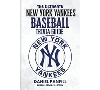 The Ultimate New York Yankees Baseball Trivia Guide: A Complete Baseball Quiz Book Packed with Surprising Stats and Stories