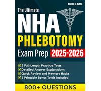 The Ultimate NHA Phlebotomy Exam Prep: A Complete, Real-World NHA CPT Study Guide with +800 Practice Questions, 5 Full-Length Tests, Visuals, and Insider Tips to Get You Certified and Working Fast