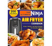 The Ultimate Ninja Air Fryer Cookbook: Crispy, Healthy, and Quick Recipes for Everyday Cooking