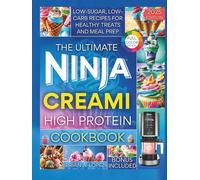 The Ultimate Ninja CREAMi High Protein Cookbook: Low-Sugar, Low-Carb Recipes for Healthy Treats & Meal Prep