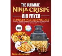 The Ultimate Ninja Crispi Air Fryer Cookbook with Color Pictures: A Perfect Guide to Quick & Delicious Ninja Crispi Air Fryer Recipes for Everyday Cooking | for Beginners and Pros Alike