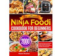 The Ultimate Ninja Foodi Cookbook for Beginners: 2000 Days Ninja Foodi Recipes Inspire the Most Flavorful & Healthy Taste of the Ingredients and Make Cooking Easier