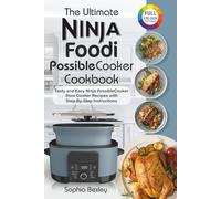 The Ultimate Ninja Foodi PossibleCooker Cookbook For Beginners: Tasty and Easy Ninja PossibleCooker Slow Cooker Recipes with Step-By-Step Instructions.