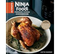 The Ultimate Ninja Foodi Pressure Cooker Cookbook: 125 Recipes to Air Fry, Pressure Cook, Slow Cook, Dehydrate, and Broil for the Multicooker That Crisps