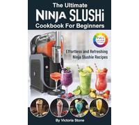 The Ultimate Ninja SLUSHi Cookbook For Beginners: Effortless and Refreshing Ninja Slushie Recipes.