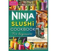 The Ultimate Ninja Slushi Cookbook for Beginners: Healthy Fruit Slushies, Milkshake & Coffee Frappé Recipes for the Whole Family Made Simple