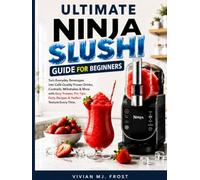THE ULTIMATE NINJA SLUSHI GUIDE FOR BEGINNERS: Turn Everyday Beverages into Café-Quality Frozen Drinks, Cocktails, Milkshakes & More