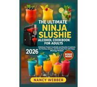 The Ultimate Ninja Slushie Alcohol Cookbook For Adults 2026: Delicious Frozen Cocktails and Slushie Creations for Parties, Events, and Everyday Fun with Easy Mixology Recipes