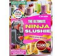 THE ULTIMATE NINJA SLUSHIE RECIPE BOOK: Wholesome Slushies, Smoothies, and Ice Blends for Weight Loss, Energy, and Clean Eating