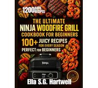 The Ultimate Ninja Woodfire Grill Cookbook for Beginners: 100+ Smoky, Juicy, and Easy Outdoor Recipes for Every Season
