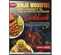 The Ultimate Ninja Woodfire Outdoor Cookbook 2026: Outdoor Cooking Made Easy with Ninja Woodfire Recipes | Juicy Meats, Crispy Sides, Flavor-Packed Seafood, Veggie Favorites & More